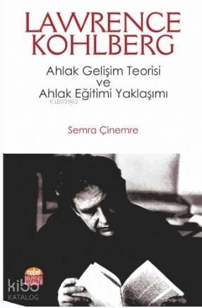 LAWRENCE KOHLBERG: Ahlak Gelişim Teorisi ve Ahlak Eğitimi Yaklaşımı - 1