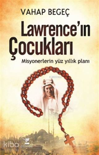 Lawrence'ın Çocukları; Misyonerlerin Yüz Yıllık Planı - 1