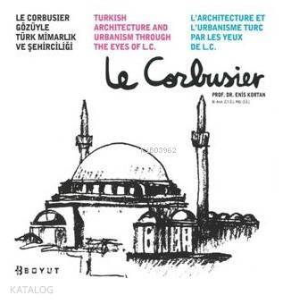 Le Corbusier Gözüyle Türk Mimarlık ve Şehirciliği - 1