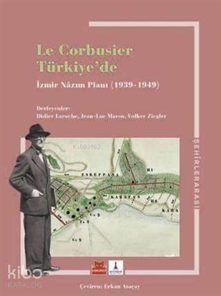 Le Corbusier Türkiye'de - İzmir Nazım Planı 1939 - 1949 - 1