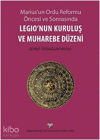 Legionun Kuruluş ve Muharebe Düzeni; Mariusun Ordu Reforma Öncesi ve Sonrasında - 1