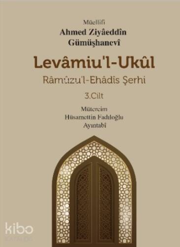 Levamiu’l - Ukül;Râmûzu’l- Ehâdîs Şerhi 3.Cilt - 1