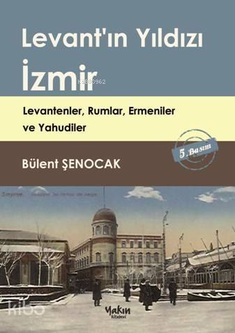 Levant'ın Yıldızı İzmir; Levantenler Rumlar Ermeniler ve Yahudiler - 1