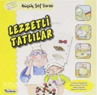 Lezzetli Tatlılar - Küçük Şef Serisi - 1