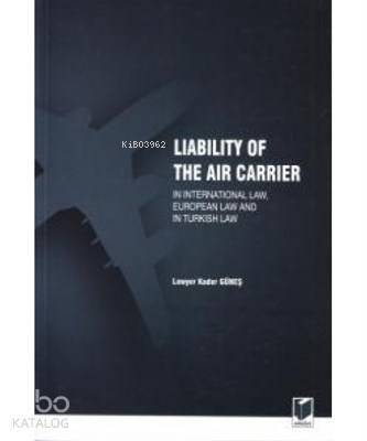 Liability Of The Air Carrier In International Law, European Law And In Turkish Law - 1