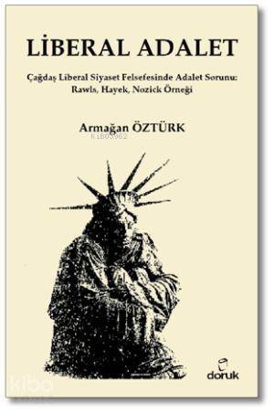 Liberal Adalet; Çağdaş Liberal Siyaset Felsefesinde Adalet Sorunu: Rawls, Hayek, Nozick Örneği - 1