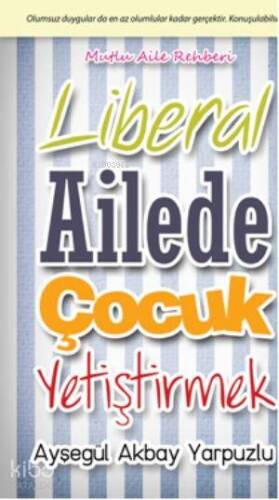 Liberal Ailede Çocuk Yetiştirmek; Olumsuz Duygular Da En Az Olumlular Kadar Gerçektir. Konuşulabilsin - 1