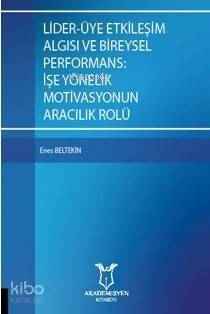 Lider-Üye Etkileşim Algısı ve Bireysel Performans: İşe Yönelik Motivasyonun Aracılık Rolü - 1