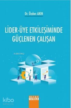 Lider-Üye Etkileşiminde Güçlenen Çalışan - 1