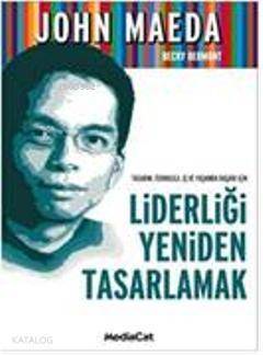 Liderliği Yeniden Tasarlamak; Tasarım, Teknoloji, İş ve Yaşamda Başarı İçin - 1