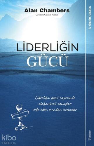 Liderliğin Gücü; Liderliğin Gücü Sayesinde Olağanüstü Sonuçlar Elde Eden Sıradan İnsanlar - 1