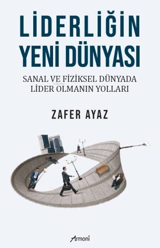 Liderliğin Yeni Dünyası;Sanal Ve Fiziksel Dünyada Lider Olmanın Yolları - 1