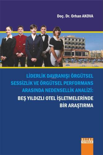 Liderlik Davranışı Örgütsel Sessizlik Ve Örgütsel Performans Arasında Nedensellik Analizi : Beş Yıldızlı Otel İşletmelerinde Bir Araştırma - 1