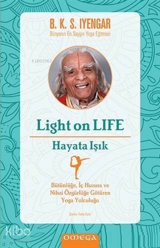 Light On Life - Hayata Işık; Bütünlüğe İç Huzura ve Nihai Özgürlüğe Götüren Yoga Yolculuğu - 1