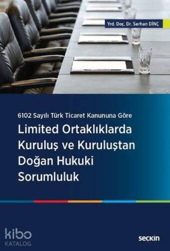 Limited Ortaklıklarda Kuruluş ve Kuruluştan Doğan Hukuki Sorumluluk; 6102 Sayılı Türk Ticaret Kanununa Göre - 1