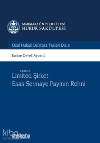 Limited Şirket Esas Sermaye Payının Rehni Marmara Üniversitesi Hukuk Fakültesi Özel Hukuk Doktora Tezleri Dizisi No: 6 - 1