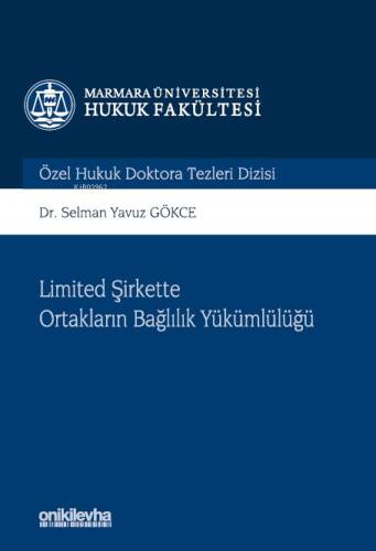 Limited Şirkette Ortakların Bağlılık Yükümlülüğü - Marmara Üniversitesi Hukuk Fakültesi Özel Hukuk Doktora Tezleri - 1