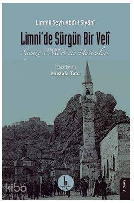 Limni'de Sürgün Bir Veli; Niyazi-i Mısri'nin Hatıraları - 1