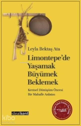 Limontepede Yaşamak-Büyümek-Beklemek: ;Kentsel Dönüşüm Öncesi Bir Mahalle Anlatısı - 1