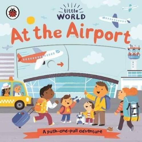 Little World: At the Airport: A Push - and - Pull Adventure - 1