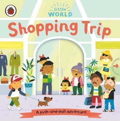 Little World: Shopping Trip: A Push - and - Pull Adventure - 1