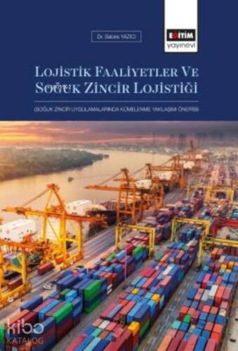 Lojistik Faaliyetler ve Soğuk Zincir Lojistiği ;Soğuk Zincir Uygulamalarında Kümelenme Yaklaşımı Önerisi - 1