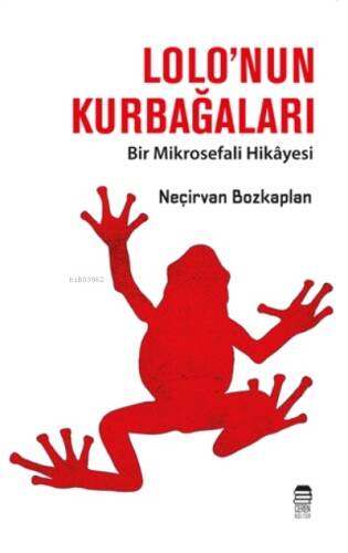 Lolo’nun Kurbağaları ;Bir Mikrosefali Hikayesi - 1