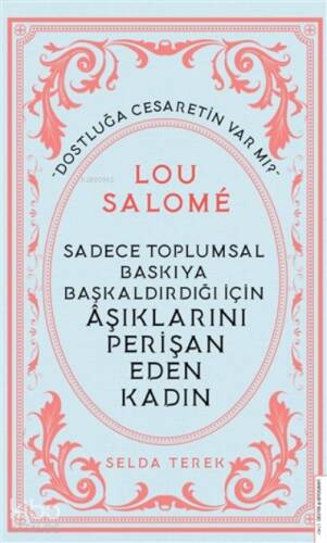 Lou Salome;Sadece Toplumsal Baskıya Başkaldırdığı İçin Aşıklarını Perişan Eden Kadın - 1