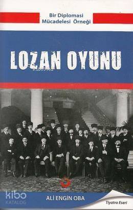 Lozan Oyunu; Bir Diploması Mücadelesi Örneği - 1