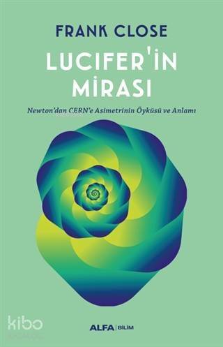 Lucifer'in Mirası; Newton'dan CERN'e Asimetrinin Öyküsü ve Anlamı - 1