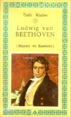 Ludwig Van Beethoven (Hayatı ve Eserleri); Ünlü Kişiler 7 - 1