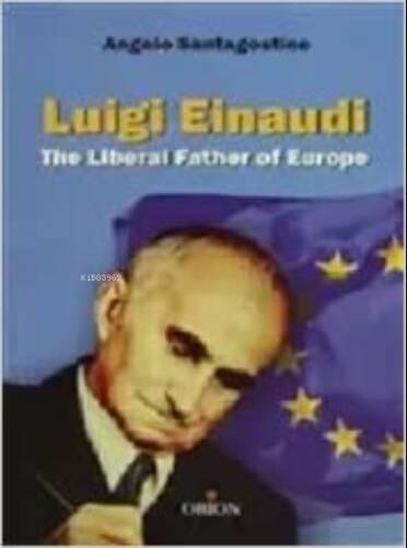 Luigi Einaudi The Liberal Father of Europe - 1