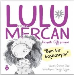 Lulu Mercan Hayatı Öğreniyor-1;“Ben Bir Başkasıyım.” - 1