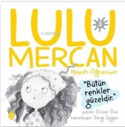 Lulu Mercan Hayatı Öğreniyor-3;“Bütün Renkler Güzeldir.” - 1