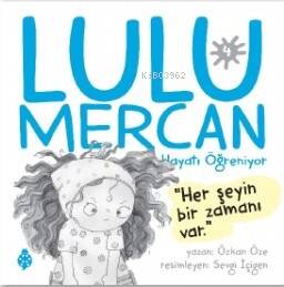 Lulu Mercan Hayatı Öğreniyor-4;Herşeyin Bir Zamanı Var - 1