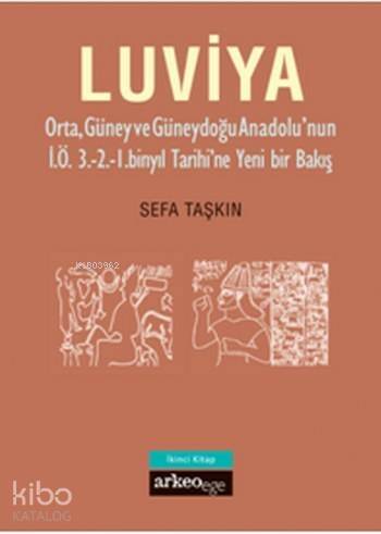 Luviya; Orta Güney ve Güneydoğu Anadolu'nun İ.Ö. 3.-2.-1. Binyıl Tarihi'ne Yeni Bir Bakış - 1