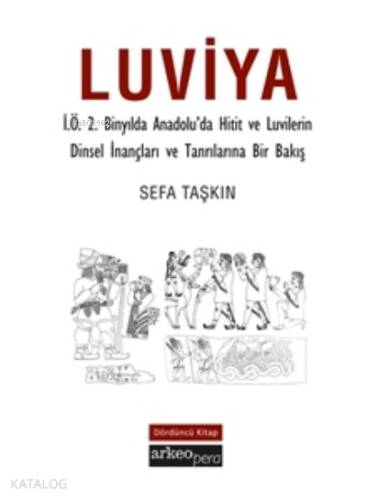 Luviya;İ.Ö.2 Binyılda Anadolu'da Hitit ve Luvilerin Dinsel İnançları ve Tanrılarına Bir Bakış - 1