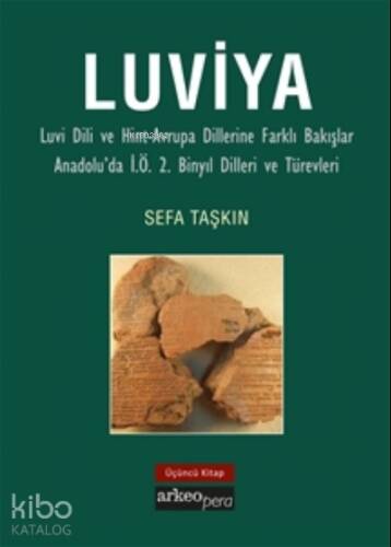 Luviya;Luvi Dili ve Hint-Avrupa Dillerine Farklı Bakışlar Anadolu'da İ.Ö. 2. Binyıl Dilleri ve Türevleri - 1