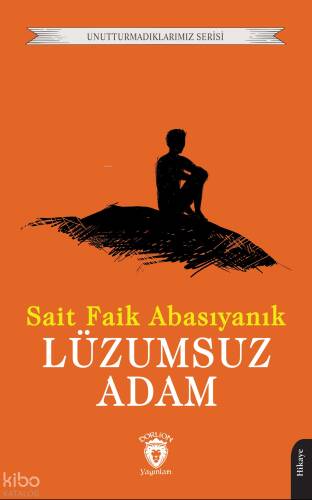 Lüzumsuz Adam;Unutturmadıklarımız Serisi - 1