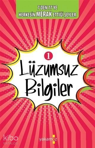 Lüzumsuz Bilgiler 1 7'den 77'ye Herkesin Merak Ettiği Şeyler - 1