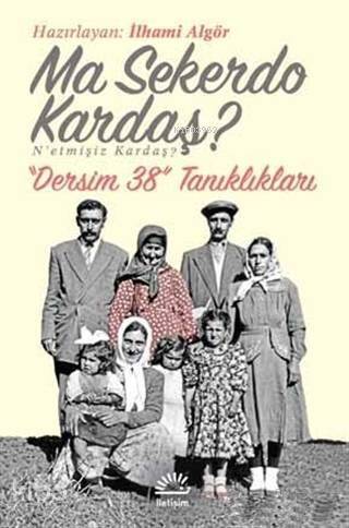 Ma Sekerdo Kardaş? N'etmişiz Kardaş?; Dersim 38 Tanıklıkları - 1