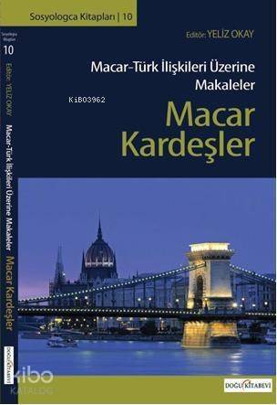 Macar Kardeşler; Macar - Türk İlişkileri Üzerine Makaleler - 1