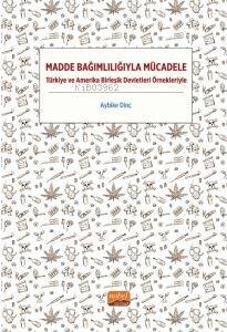 Madde Bağımlılığıyla Mücadele - Türkiye ve Amerika Birleşik Devletleri Örnekleriyle - 1