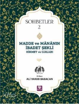 Madde ve Mananın İbadet Şekli Hikmet ve Sırları; Sohbetler - 2 - 1