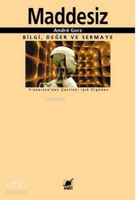 Maddesiz; Bilgi, Değer ve Sermaye - 1