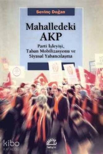 Mahalledeki AKP; Parti İşleyişi, Taban Mobilizasyonu ve Siyasal Yabancılaşma - 1