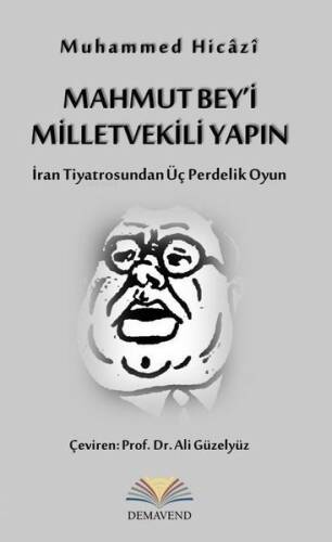 Mahmut Bey'i Milletvekili Yapın - İran Tiyatrosundan Üç Perdelik Oyun - 1