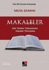 Makaleler; Eski Türkiye Türkçesinden Osmanlı Türkçesine - 1