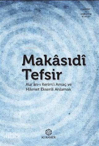 Makasıdi Tefsir; Kur'an-ı Kerim'i Amaç ve Hikmet Eksenli Anlamak - 1