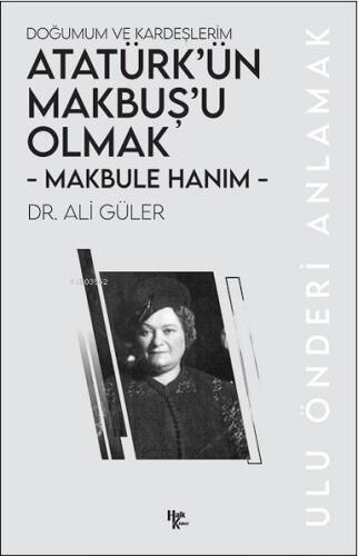 Makbule Hanım - Atatürk’ün Makbuş’u Olmak;Doğumum ve Kardeşlerim - 1